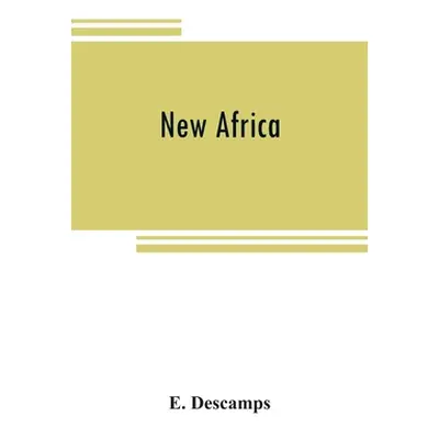 "New Africa; an essay on government civilization in new countries, and on the foundation, organi