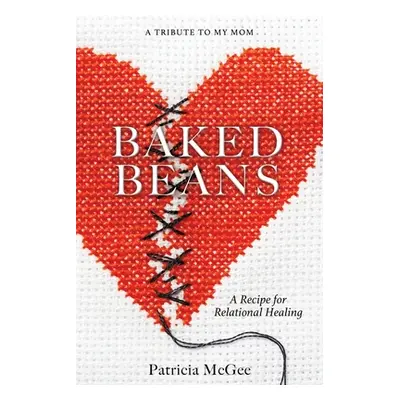 "Baked Beans: A Recipe for Relational Healing" - "" ("McGee Patricia")