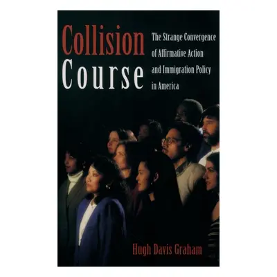 "Collision Course: The Strange Convergence of Affirmative Action and Immigration Policy in Ameri