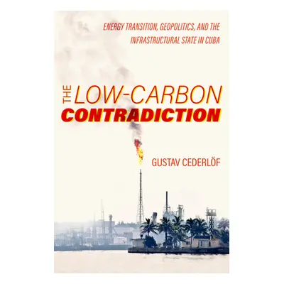 "The Low-Carbon Contradiction: Energy Transition, Geopolitics, and the Infrastructural State in 