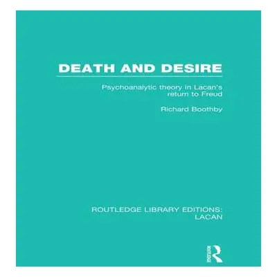 "Death and Desire (RLE: Lacan): Psychoanalytic Theory in Lacan's Return to Freud" - "" ("Boothby