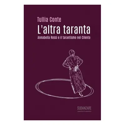 "L'altra taranta: Annabella Rossi e il tarantismo nel Cilento" - "" ("Conte Tullia")