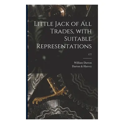 "Little Jack of All Trades, With Suitable Representations; 177" - "" ("Darton William 1755-1819"