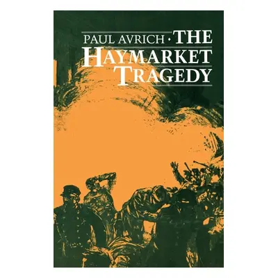 "The Haymarket Tragedy" - "" ("Avrich Paul")