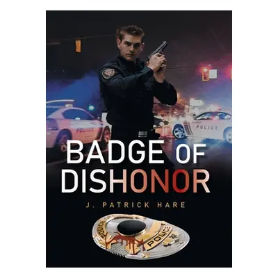 "Badge of Dishonor" - "" ("Hare J. Patrick")