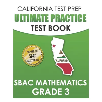 "CALIFORNIA TEST PREP Ultimate Practice Test Book SBAC Mathematics Grade 3: Complete Preparation