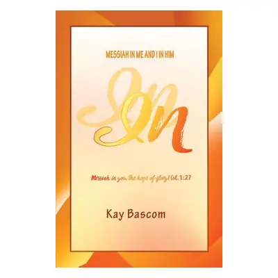 "In: Messiah in Me and I in Him" - "" ("Bascom Kay")