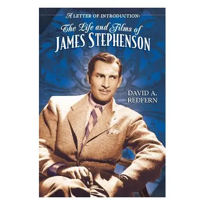 "A Letter of Introduction: The Life and Films of James Stephenson" - "" ("Redfern David a.")