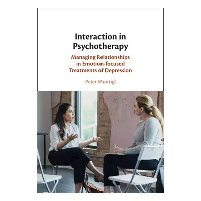 "Interaction in Psychotherapy: Managing Relationships in Emotion-Focused Treatments of Depressio