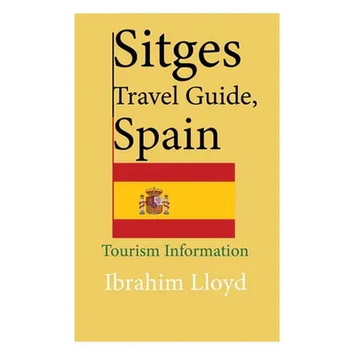 "Sitges Travel Guide, Spain: Tourism Information" - "" ("Lloyd Ibrahim")