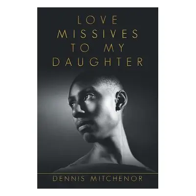 "Love Missives to My Daughter" - "" ("Mitchenor Dennis")