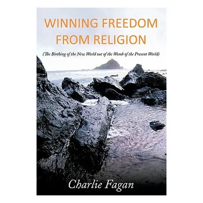 "Winning Freedom from Religion: The Birthing of the New World Out of the Womb of the Present Wor