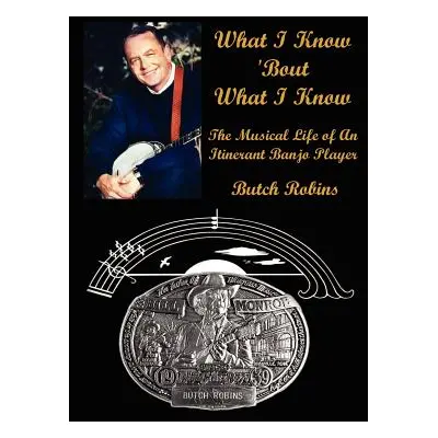 "What I Know 'Bout What I Know: The Musical Life of An Itinerant Banjo Player" - "" ("Robins But