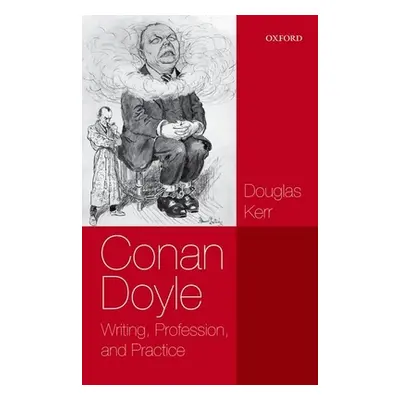 "Conan Doyle: Writing, Professi & Pract P" - "" ("Kerr")