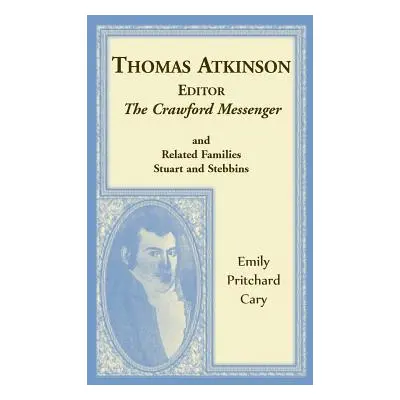 "Thomas Atkinson, Editor, The Crawford Messenger and related families Stuart and Stebbins" - "" 