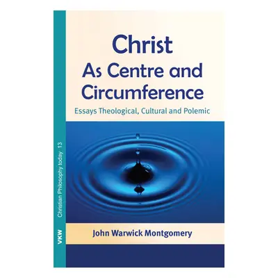 "Christ as Centre and Circumference: Essays Theological, Cultural and Polemic" - "" ("Montgomery