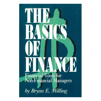 "The Basics of Finance: Financial Tools for Non-Financial Managers" - "" ("Milling Bryan E.")