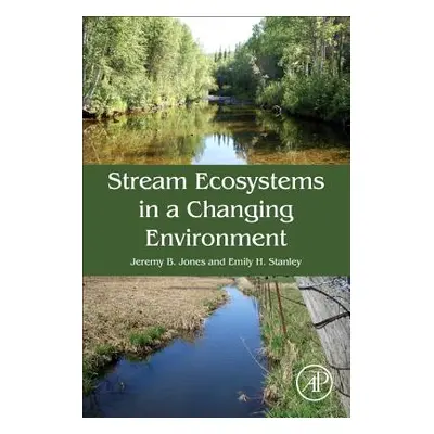 "Stream Ecosystems in a Changing Environment" - "" ("Jones Jeremy B.")