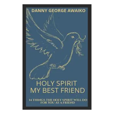 "Holy Spirit My Best Friend: 14 Things the Holy Spirit Will Do for You as a Friend" - "" ("Georg