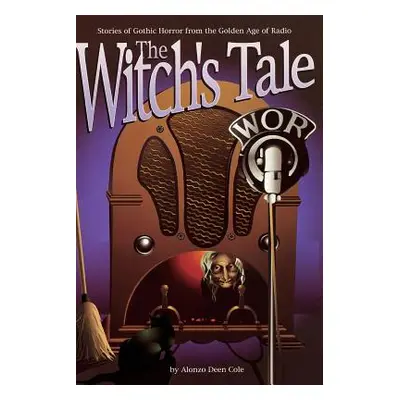 "The Witch's Tale: Stories of Gothic Horror from the Golden Age of Radio" - "" ("Cole Alonzo Dee