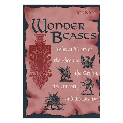 "Wonder Beasts: Tales and Lore of the Phoenix, the Griffin, the Unicorn, and the Dragon" - "" ("