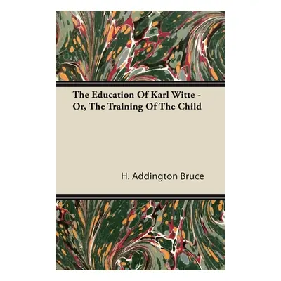 "The Education Of Karl Witte - Or, The Training Of The Child" - "" ("Bruce H. Addington")