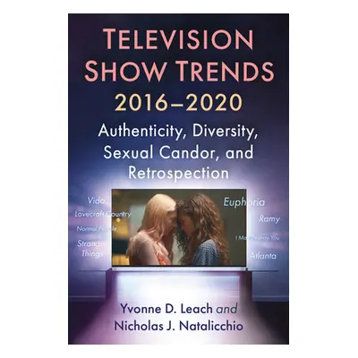 "Television Show Trends, 2016-2020: Authenticity, Diversity, Sexual Candor, and Retrospection" -