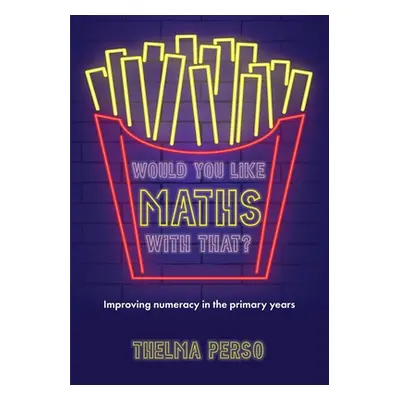 "Would You Like Maths with That?: Improving Numeracy in the Primary Years" - "" ("Perso Thelma")