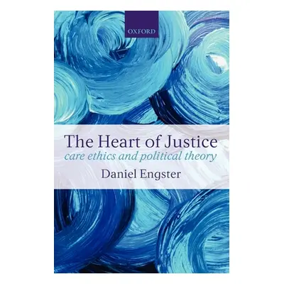 "The Heart of Justice Care Ethics and Political Theory (Paperback)" - "" ("Engster Daniel")