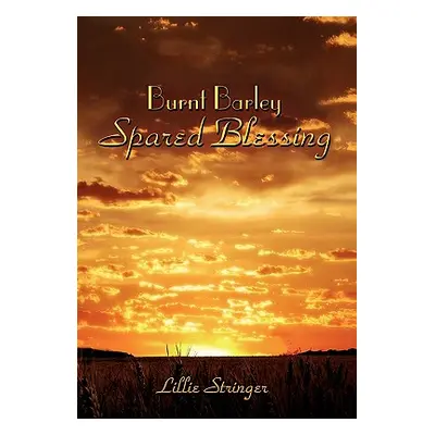 "Burnt Barley. . .Spared Blessing" - "" ("Stringer Lillie")