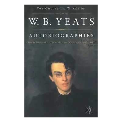 "Autobiographies of W.B.Yeats" - "" ("Yeats W.")