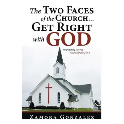 "The Two Faces of the Church...Get Right with God" - "" ("Gonzalez Zamora")