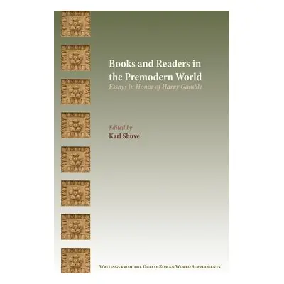 "Books and Readers in the Premodern World: Essays in Honor of Harry Gamble" - "" ("Shuve Karl")