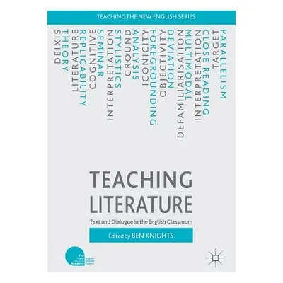 "Teaching Literature: Text and Dialogue in the English Classroom" - "" ("Knights Ben")