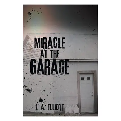 "Miracle at the Garage" - "" ("Elliott J. a.")