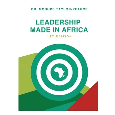 "Leadership Made in Africa: An Anthology of Leadership Articles and Perspectives for Practitione