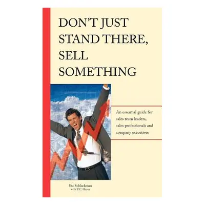 "Don't Just Stand There - Sell Something" - "" ("Schlackman Stu")