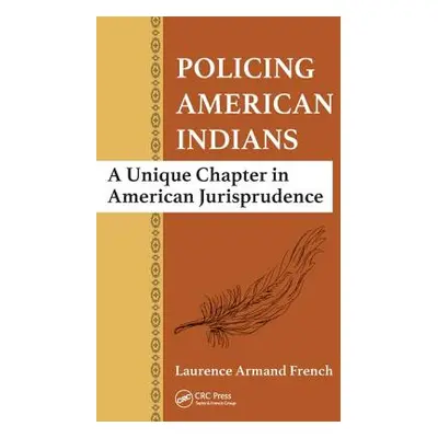 "Policing American Indians: A Unique Chapter in American Jurisprudence" - "" ("French Laurence A