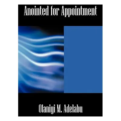 "Anointed for Appointment" - "" ("Adelabu Olaniyi")