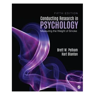 "Conducting Research in Psychology: Measuring the Weight of Smoke" - "" ("Pelham Brett W.")