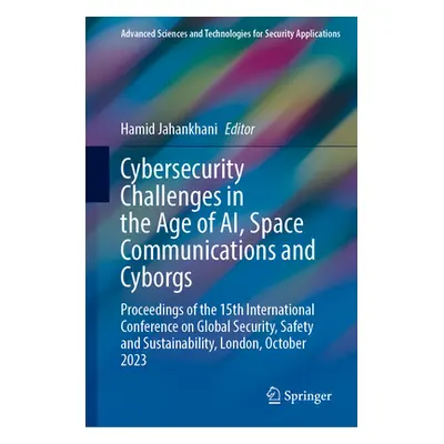 "Cybersecurity Challenges in the Age of Ai, Space Communications and Cyborgs: Proceedings of the