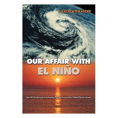 "Our Affair with El Nio: How We Transformed an Enchanting Peruvian Current Into a Global Climate