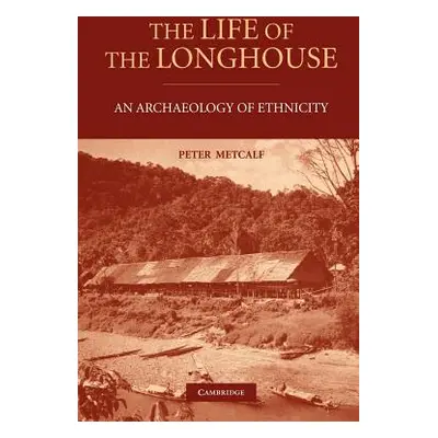 "The Life of the Longhouse: An Archaeology of Ethnicity" - "" ("Metcalf Peter")