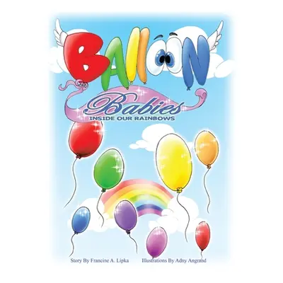 "Balloon Babies Inside Our Rainbows" - "" ("Lipka Francine A.")