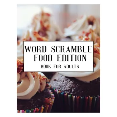 "Word Scramble Food Edition Book For Adults: Large Print Cuisine Puzzle With Solution" - "" ("Pu