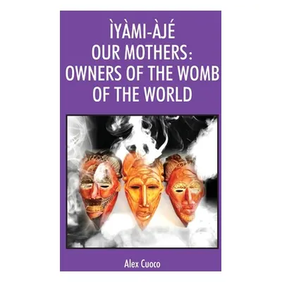 "ymi-j Our Mothers: Owners of the Womb of the World" - "" ("Cuoco Alex")