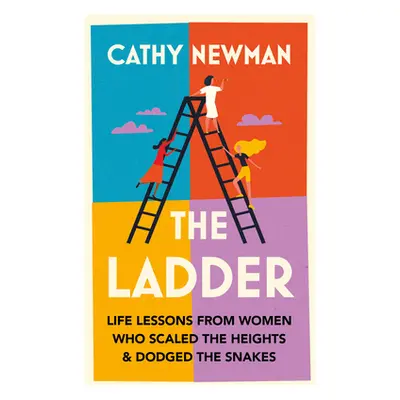 "The Ladder: Life Lessons from Women Who Scaled the Heights & Dodged the Snakes" - "" ("Newman C