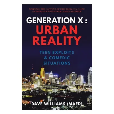 "Generation X: Urban Reality: Teen Exploits & Comedic Situations" - "" ("Williams (Maed) Dave")