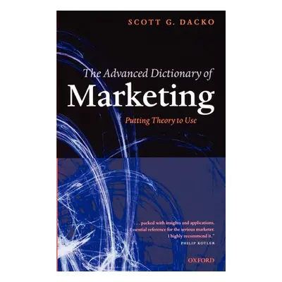 "The Advanced Dictionary of Marketing: Putting Theory to Use" - "" ("Dacko Scott")