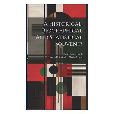 "A Historical, Biographical And Statistical Souvenir" - "" ("Howard University Medical Dept")